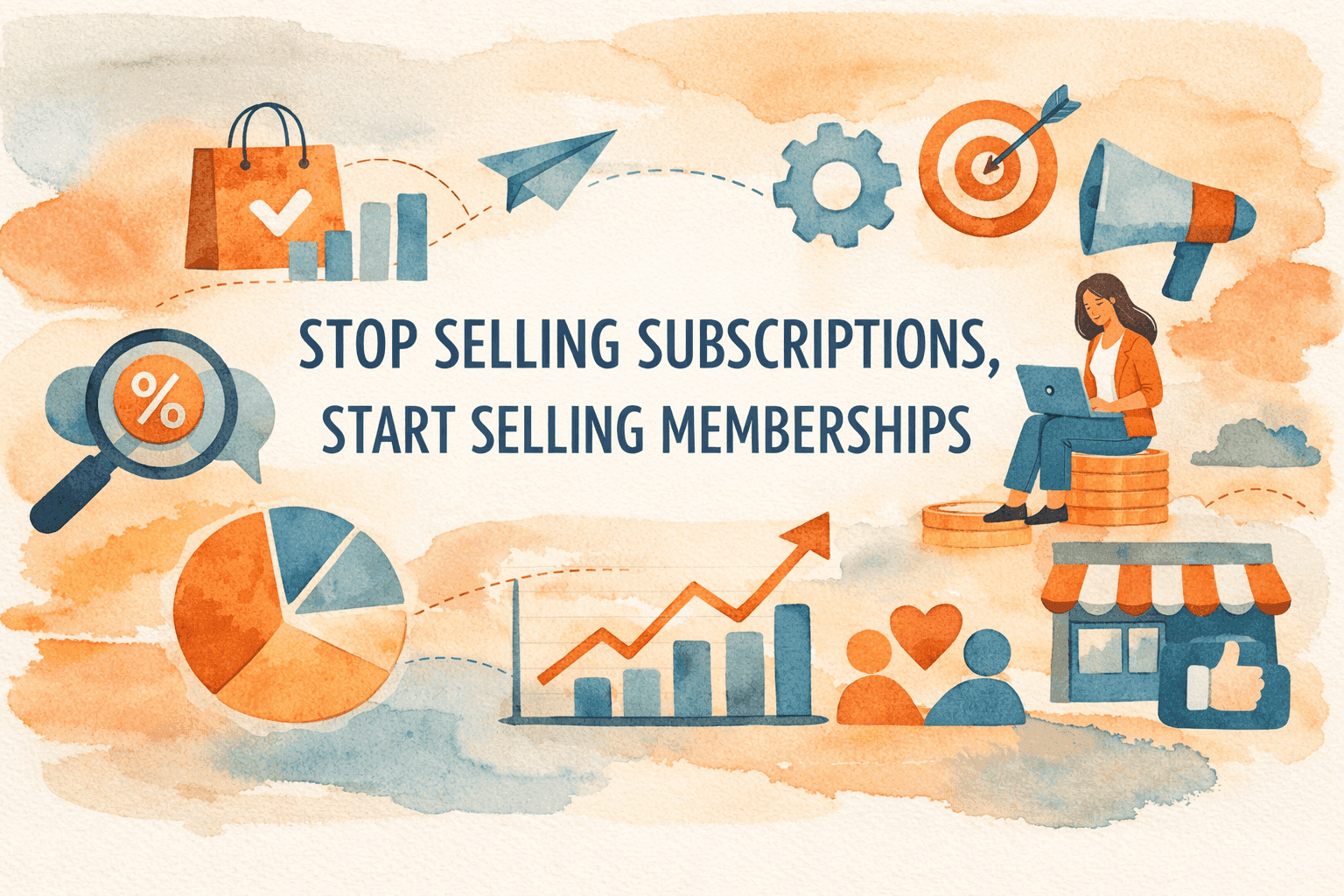 Stop Selling Subscriptions, Start Selling Memberships